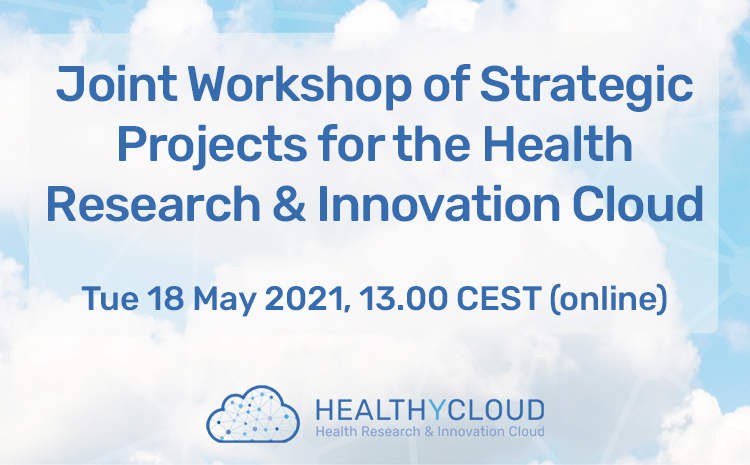 Joint Workshop of Strategic Projects for the  Health Research & Innovation Cloud